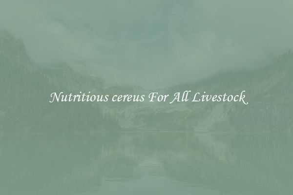 Nutritious cereus For All Livestock