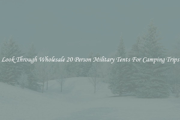 Look Through Wholesale 20 Person Military Tents For Camping Trips