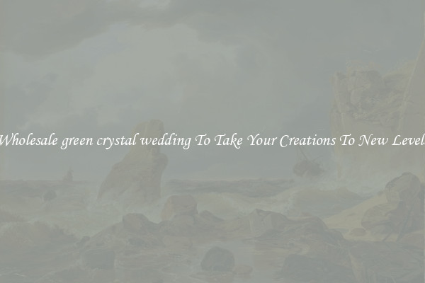 Wholesale green crystal wedding To Take Your Creations To New Levels
