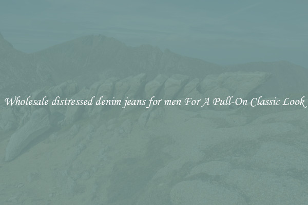 Wholesale distressed denim jeans for men For A Pull-On Classic Look