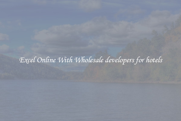 Excel Online With Wholesale developers for hotels