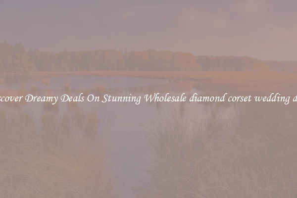Discover Dreamy Deals On Stunning Wholesale diamond corset wedding dress
