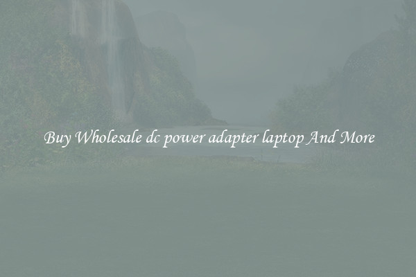 Buy Wholesale dc power adapter laptop And More