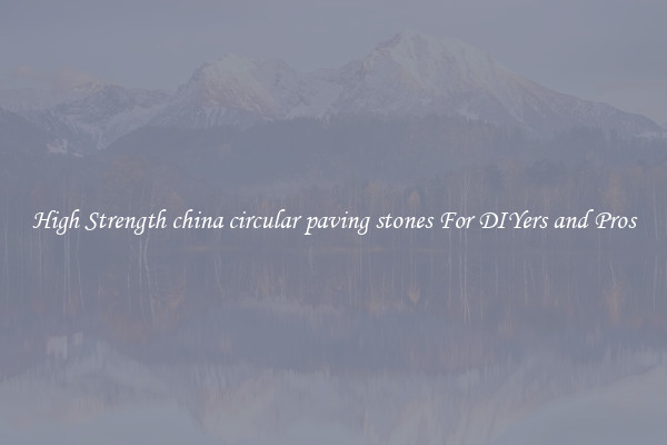 High Strength china circular paving stones For DIYers and Pros