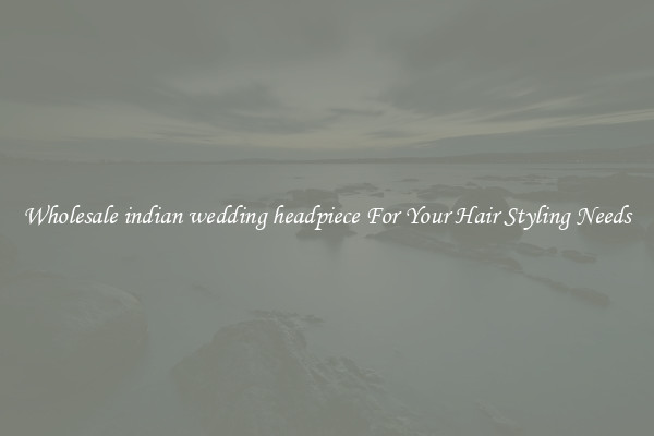 Wholesale indian wedding headpiece For Your Hair Styling Needs