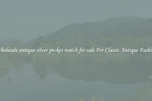 Wholesale antique silver pocket watch for sale For Classic Antique Fashion