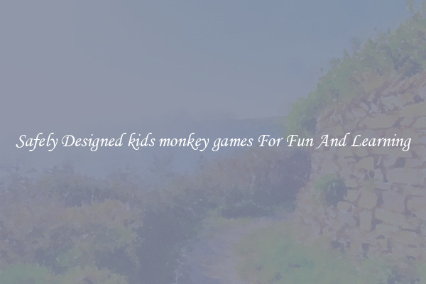 Safely Designed kids monkey games For Fun And Learning