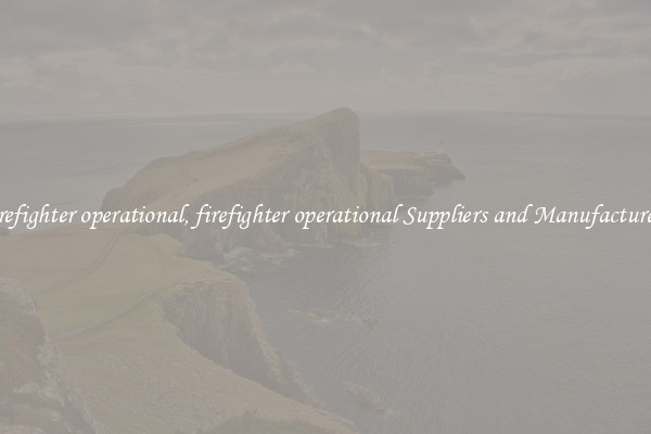 firefighter operational, firefighter operational Suppliers and Manufacturers