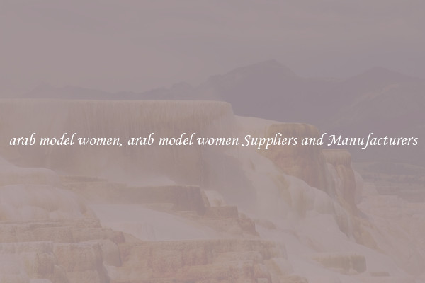 arab model women, arab model women Suppliers and Manufacturers