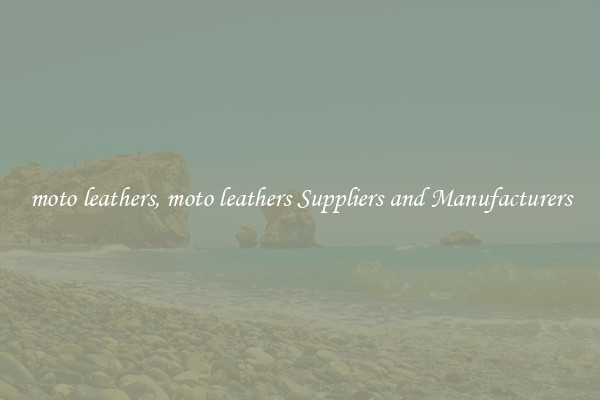 moto leathers, moto leathers Suppliers and Manufacturers