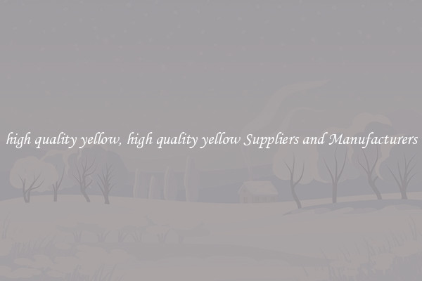 high quality yellow, high quality yellow Suppliers and Manufacturers