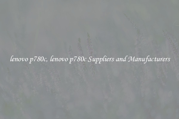 lenovo p780c, lenovo p780c Suppliers and Manufacturers