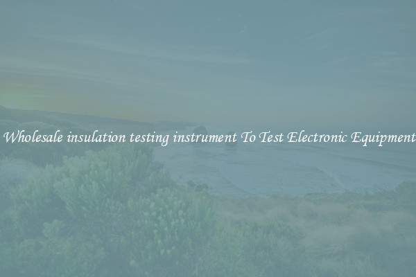 Wholesale insulation testing instrument To Test Electronic Equipment