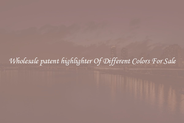 Wholesale patent highlighter Of Different Colors For Sale