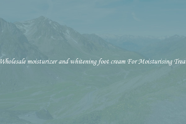 Buy Wholesale moisturizer and whitening foot cream For Moisturising Treatment