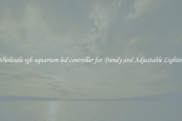 Wholesale rgb aquarium led controller for Trendy and Adjustable Lighting