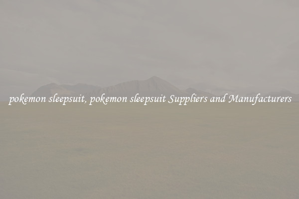 pokemon sleepsuit, pokemon sleepsuit Suppliers and Manufacturers