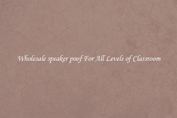 Wholesale speaker poof For All Levels of Classroom