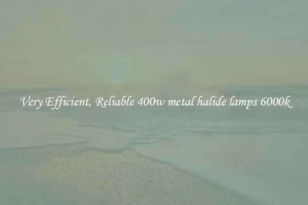 Very Efficient, Reliable 400w metal halide lamps 6000k