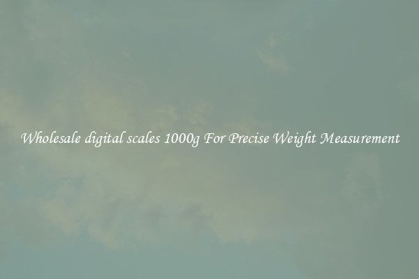 Wholesale digital scales 1000g For Precise Weight Measurement