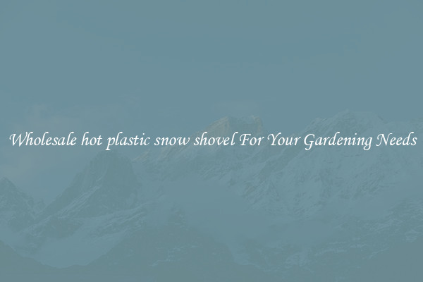 Wholesale hot plastic snow shovel For Your Gardening Needs