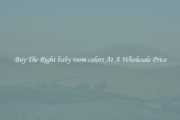 Buy The Right baby room colors At A Wholesale Price