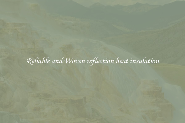 Reliable and Woven reflection heat insulation