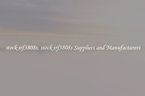 stock irf3808s, stock irf3808s Suppliers and Manufacturers