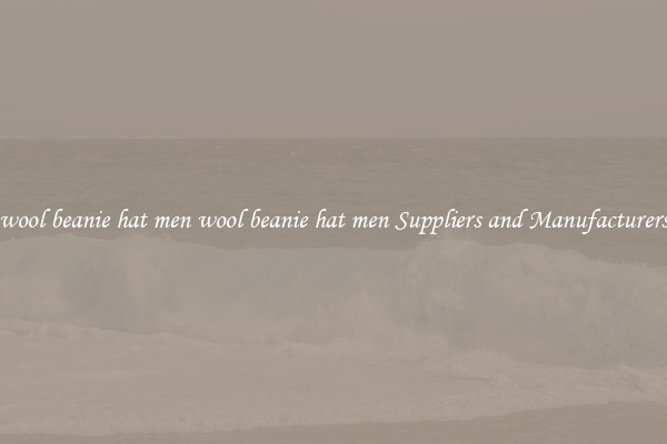 wool beanie hat men wool beanie hat men Suppliers and Manufacturers