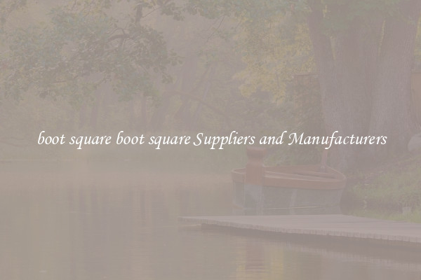 boot square boot square Suppliers and Manufacturers