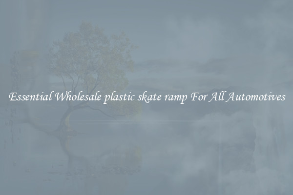 Essential Wholesale plastic skate ramp For All Automotives