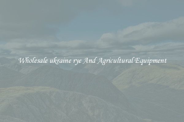 Wholesale ukraine rye And Agricultural Equipment
