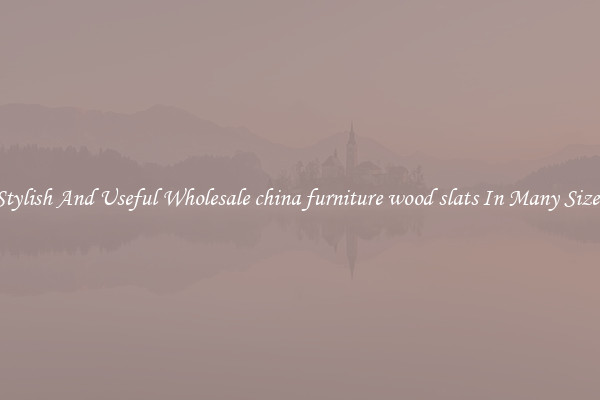 Stylish And Useful Wholesale china furniture wood slats In Many Sizes