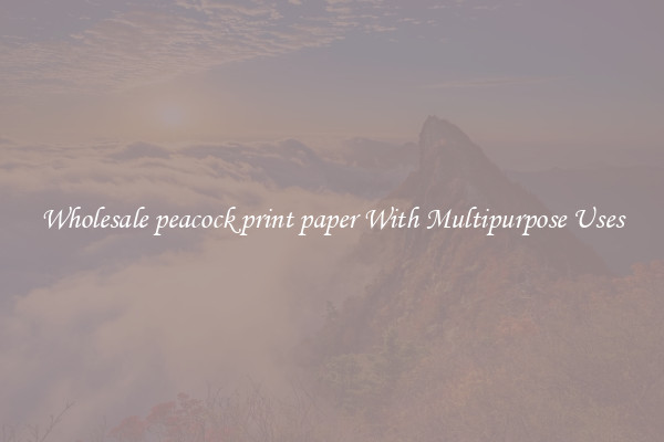 Wholesale peacock print paper With Multipurpose Uses