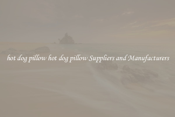 hot dog pillow hot dog pillow Suppliers and Manufacturers