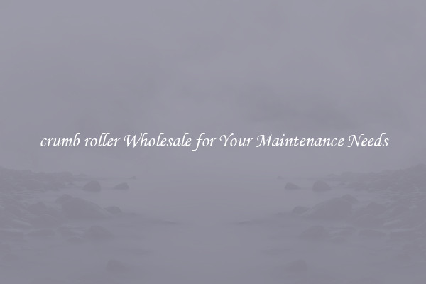 crumb roller Wholesale for Your Maintenance Needs