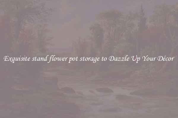Exquisite stand flower pot storage to Dazzle Up Your Décor 