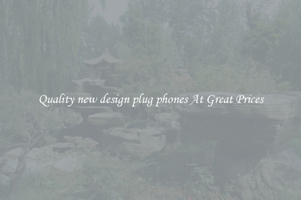 Quality new design plug phones At Great Prices