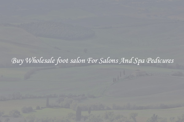 Buy Wholesale foot salon For Salons And Spa Pedicures