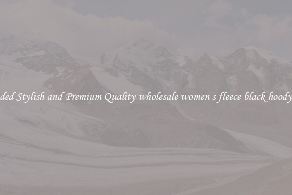Branded Stylish and Premium Quality wholesale women s fleece black hoody sizes
