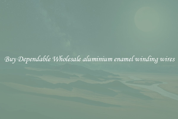 Buy Dependable Wholesale aluminium enamel winding wires