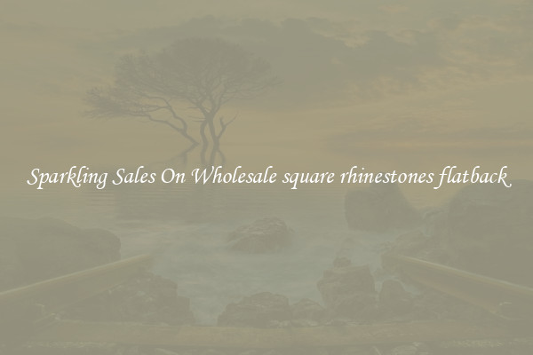 Sparkling Sales On Wholesale square rhinestones flatback