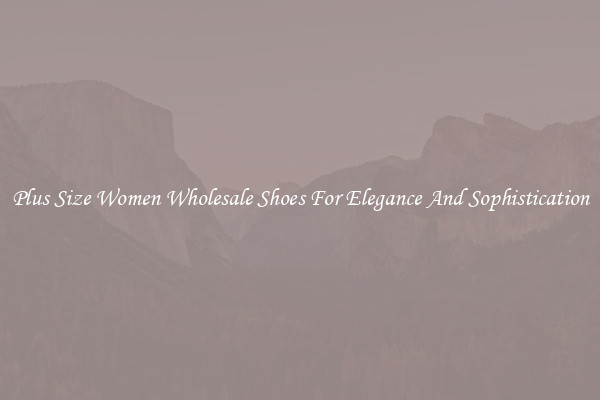 Plus Size Women Wholesale Shoes For Elegance And Sophistication