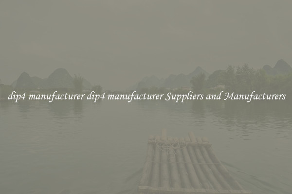 dip4 manufacturer dip4 manufacturer Suppliers and Manufacturers