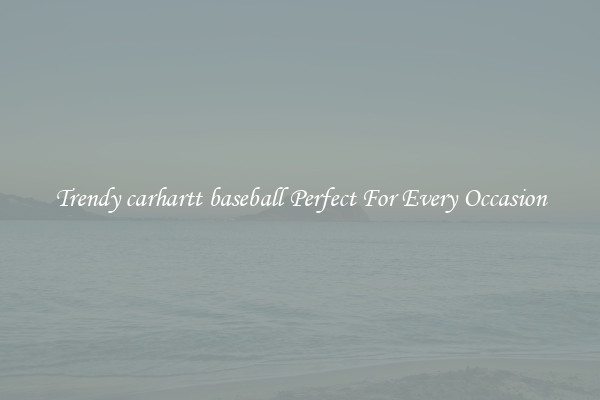 Trendy carhartt baseball Perfect For Every Occasion