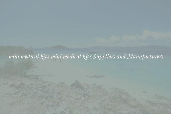 mini medical kits mini medical kits Suppliers and Manufacturers