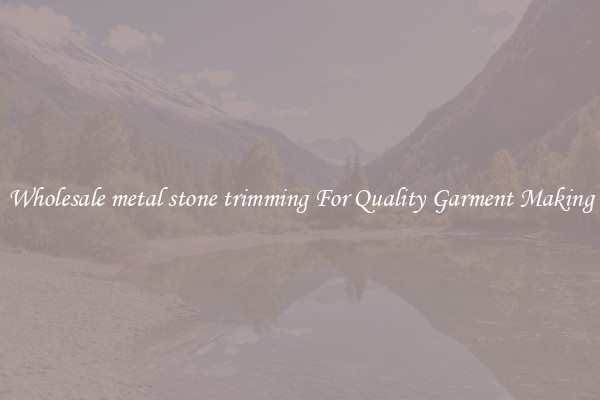 Wholesale metal stone trimming For Quality Garment Making