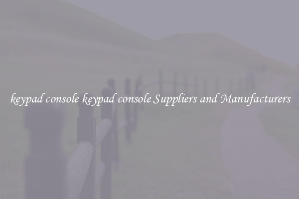keypad console keypad console Suppliers and Manufacturers