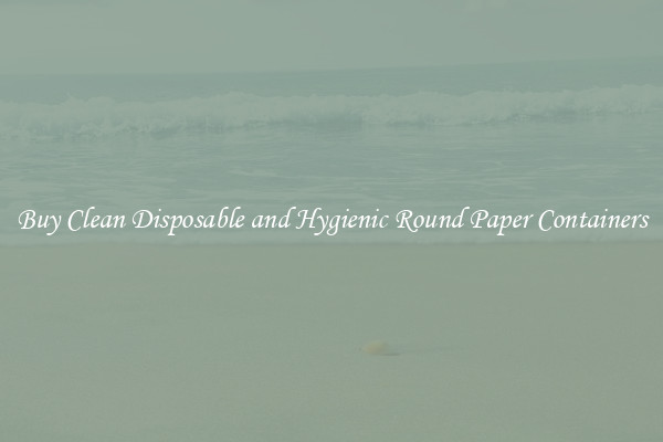 Buy Clean Disposable and Hygienic Round Paper Containers
