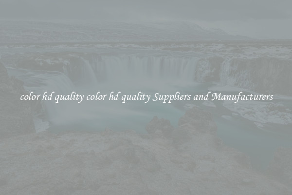 color hd quality color hd quality Suppliers and Manufacturers